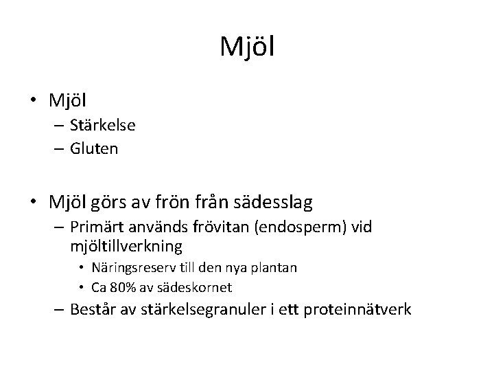 Mjöl • Mjöl – Stärkelse – Gluten • Mjöl görs av frön från sädesslag