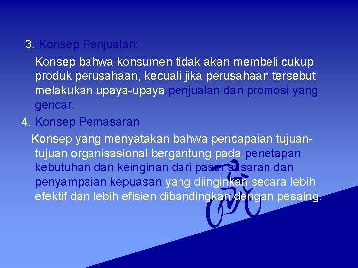 3. Konsep Penjualan: Konsep bahwa konsumen tidak akan membeli cukup produk perusahaan, kecuali jika