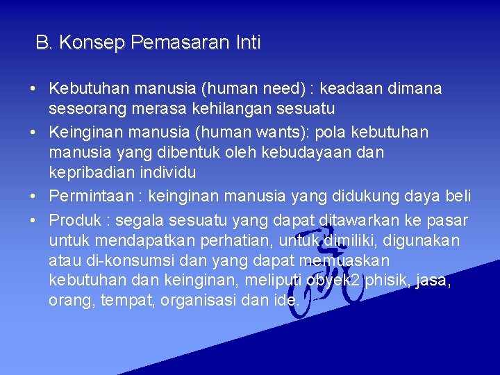 B. Konsep Pemasaran Inti • Kebutuhan manusia (human need) : keadaan dimana seseorang merasa