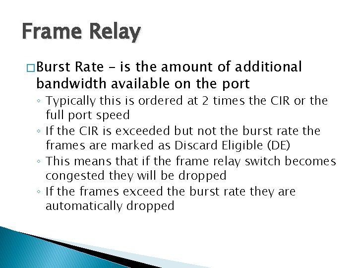 Frame Relay � Burst Rate – is the amount of additional bandwidth available on