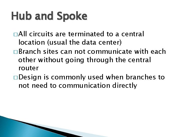 Hub and Spoke � All circuits are terminated to a central location (usual the