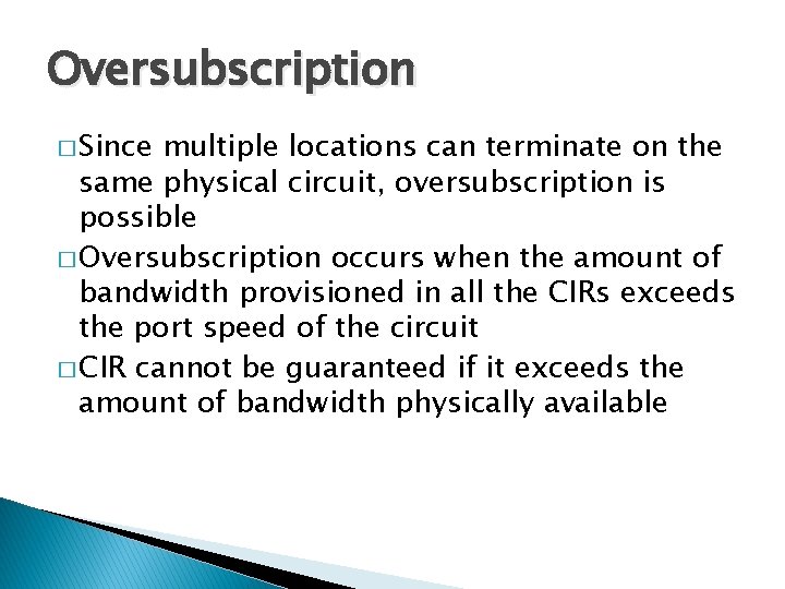Oversubscription � Since multiple locations can terminate on the same physical circuit, oversubscription is
