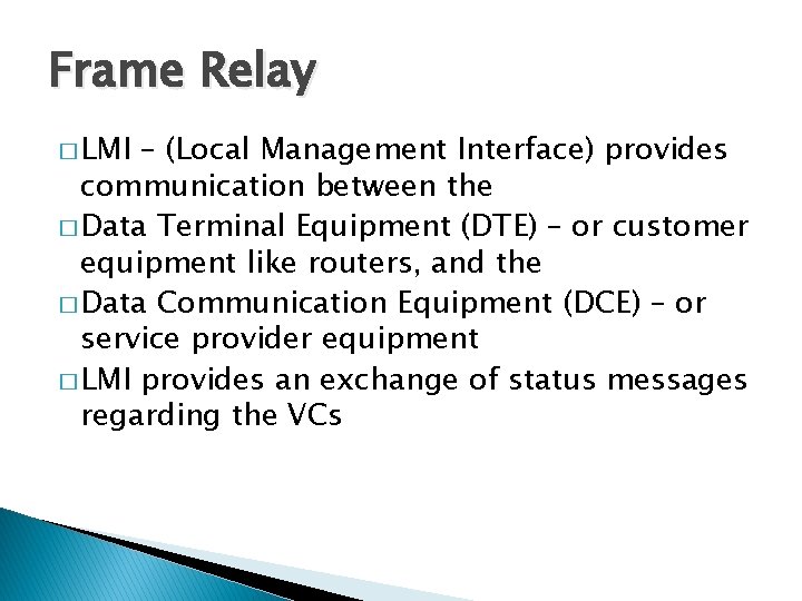 Frame Relay � LMI – (Local Management Interface) provides communication between the � Data