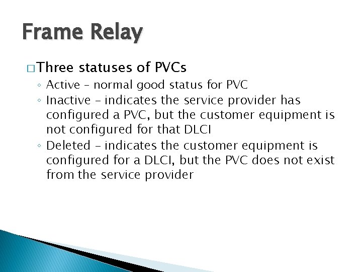 Frame Relay � Three statuses of PVCs ◦ Active – normal good status for