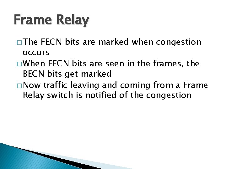 Frame Relay � The FECN bits are marked when congestion occurs � When FECN