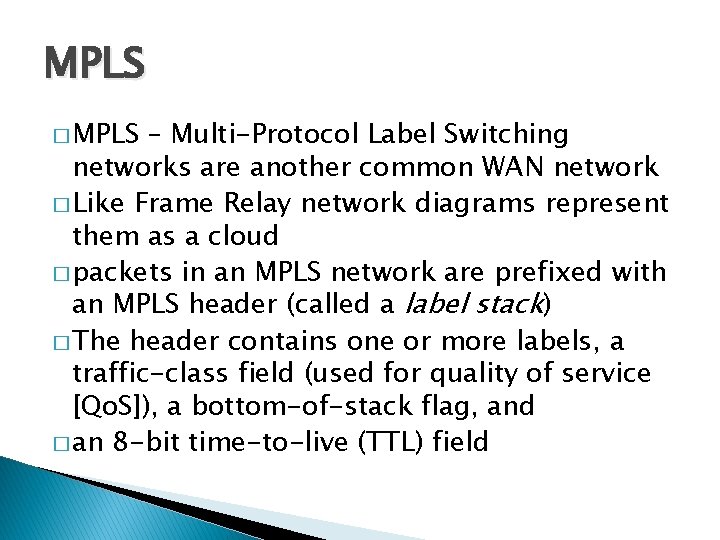 MPLS � MPLS – Multi-Protocol Label Switching networks are another common WAN network �