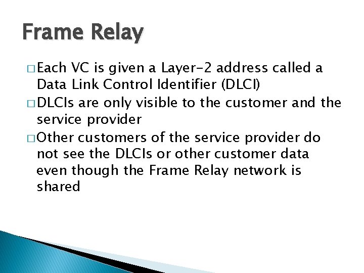 Frame Relay � Each VC is given a Layer-2 address called a Data Link