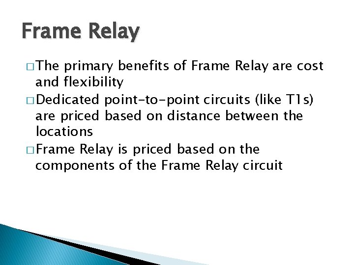 Frame Relay � The primary benefits of Frame Relay are cost and flexibility �