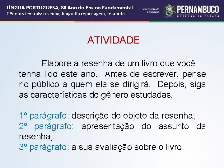LÍNGUA PORTUGUESA, 8º Ano do Ensino Fundamental Gêneros textuais: resenha, biografia, reportagem, relatório. ATIVIDADE LÍNGUA PORTUGUESA, 8º Ano do Ensino Fundamental Gêneros textuais: resenha, biografia, reportagem, relatório. ATIVIDADE