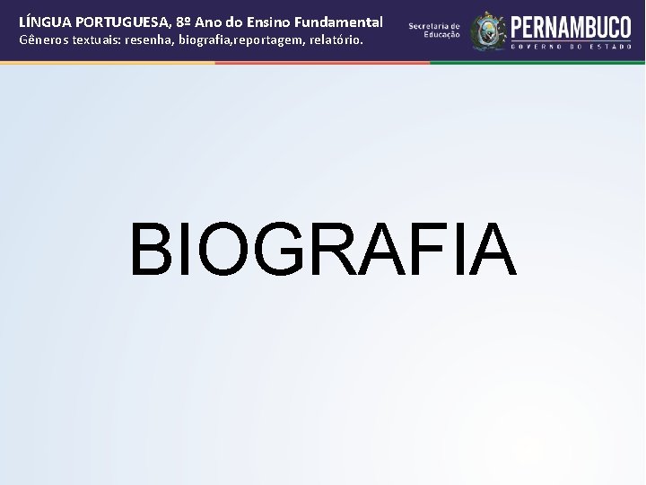 LÍNGUA PORTUGUESA, 8º Ano do Ensino Fundamental Gêneros textuais: resenha, biografia, reportagem, relatório. BIOGRAFIA LÍNGUA PORTUGUESA, 8º Ano do Ensino Fundamental Gêneros textuais: resenha, biografia, reportagem, relatório. BIOGRAFIA