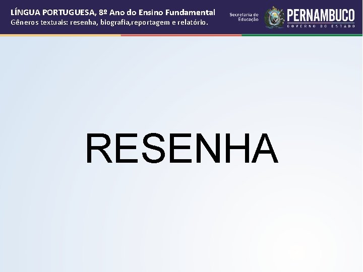 LÍNGUA PORTUGUESA, 8º Ano do Ensino Fundamental Gêneros textuais: resenha, biografia, reportagem e relatório. LÍNGUA PORTUGUESA, 8º Ano do Ensino Fundamental Gêneros textuais: resenha, biografia, reportagem e relatório.