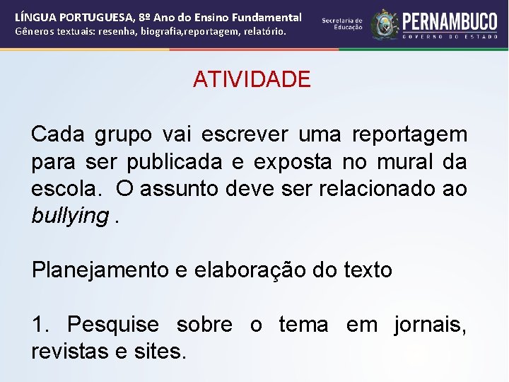 LÍNGUA PORTUGUESA, 8º Ano do Ensino Fundamental Gêneros textuais: resenha, biografia, reportagem, relatório. ATIVIDADE LÍNGUA PORTUGUESA, 8º Ano do Ensino Fundamental Gêneros textuais: resenha, biografia, reportagem, relatório. ATIVIDADE