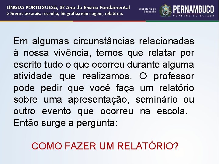 LÍNGUA PORTUGUESA, 8º Ano do Ensino Fundamental Gêneros textuais: resenha, biografia, reportagem, relatório. Em LÍNGUA PORTUGUESA, 8º Ano do Ensino Fundamental Gêneros textuais: resenha, biografia, reportagem, relatório. Em