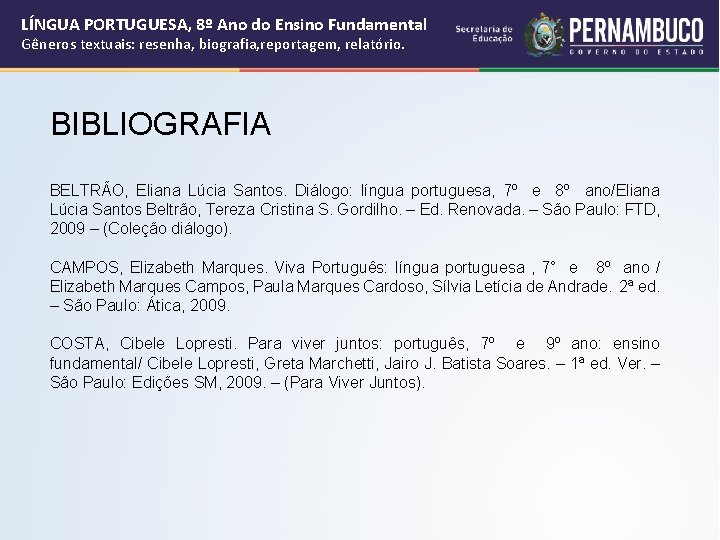 LÍNGUA PORTUGUESA, 8º Ano do Ensino Fundamental Gêneros textuais: resenha, biografia, reportagem, relatório. BIBLIOGRAFIA LÍNGUA PORTUGUESA, 8º Ano do Ensino Fundamental Gêneros textuais: resenha, biografia, reportagem, relatório. BIBLIOGRAFIA