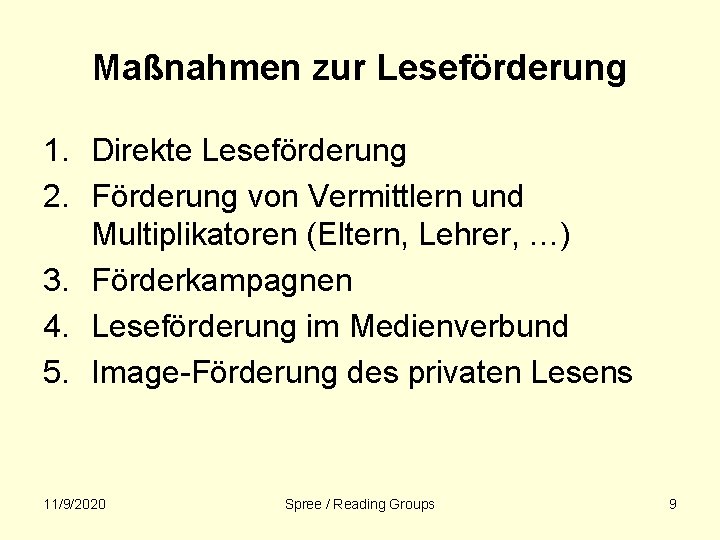 Maßnahmen zur Leseförderung 1. Direkte Leseförderung 2. Förderung von Vermittlern und Multiplikatoren (Eltern, Lehrer,