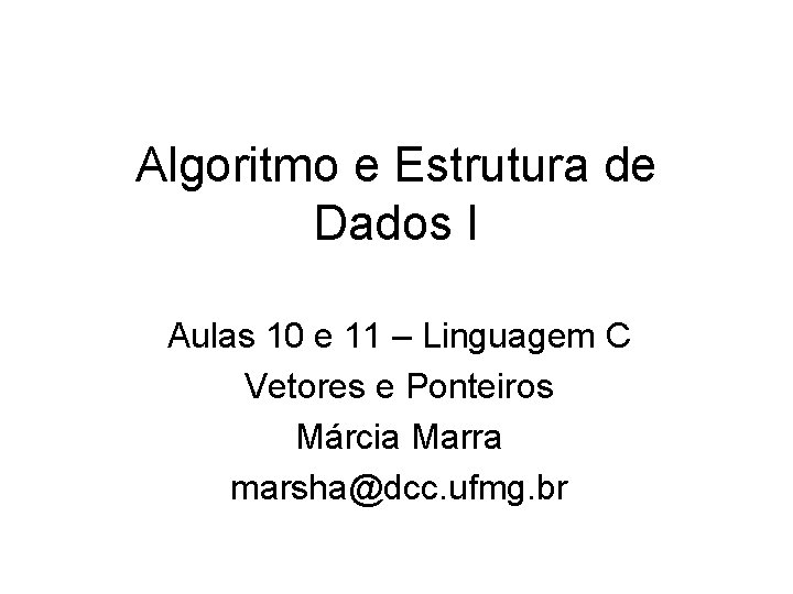 Algoritmo e Estrutura de Dados I Aulas 10 e 11 – Linguagem C Vetores