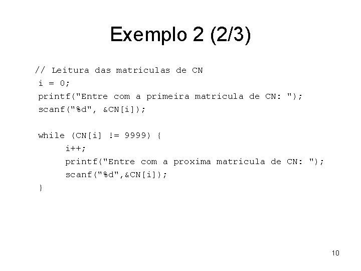 Exemplo 2 (2/3) // Leitura das matriculas de CN i = 0; printf("Entre com