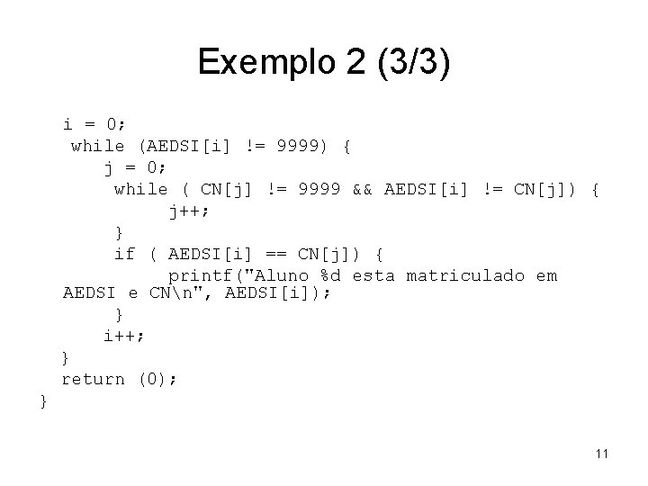 Exemplo 2 (3/3) i = 0; while (AEDSI[i] != 9999) { j = 0;