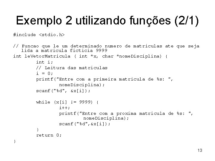 Exemplo 2 utilizando funções (2/1) #include <stdio. h> // Funcao que le um determinado