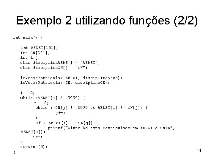 Exemplo 2 utilizando funções (2/2) int main() { int AEDSI[151]; int CN[221]; int i,