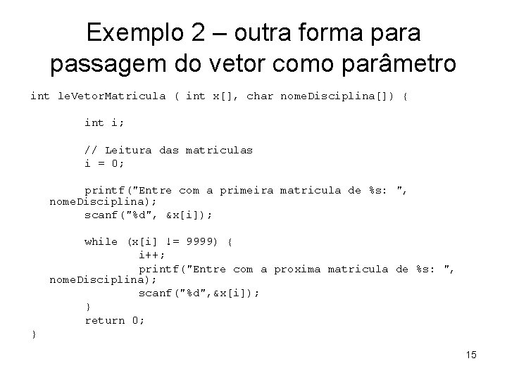 Exemplo 2 – outra forma para passagem do vetor como parâmetro int le. Vetor.