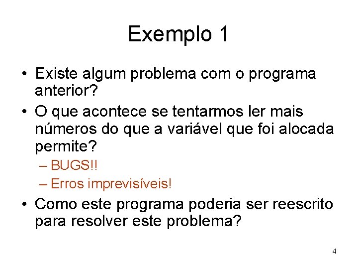 Exemplo 1 • Existe algum problema com o programa anterior? • O que acontece