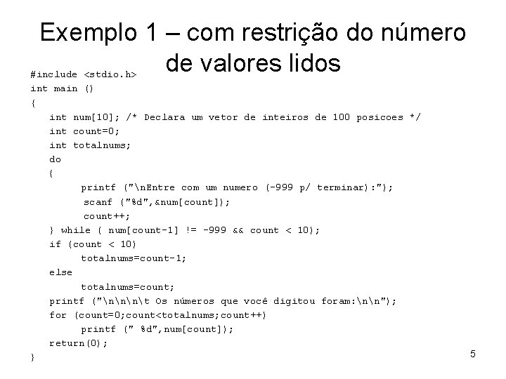 Exemplo 1 – com restrição do número de valores lidos #include <stdio. h> int