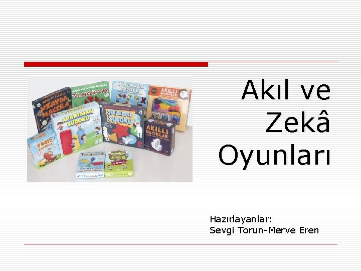 Akıl ve Zekâ Oyunları Hazırlayanlar: Sevgi Torun-Merve Eren 