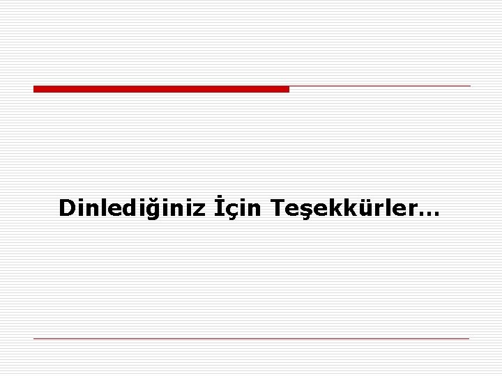 Dinlediğiniz İçin Teşekkürler… 