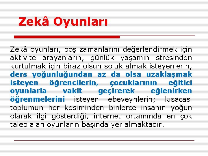 Zekâ Oyunları Zekâ oyunları, boş zamanlarını değerlendirmek için aktivite arayanların, günlük yaşamın stresinden kurtulmak