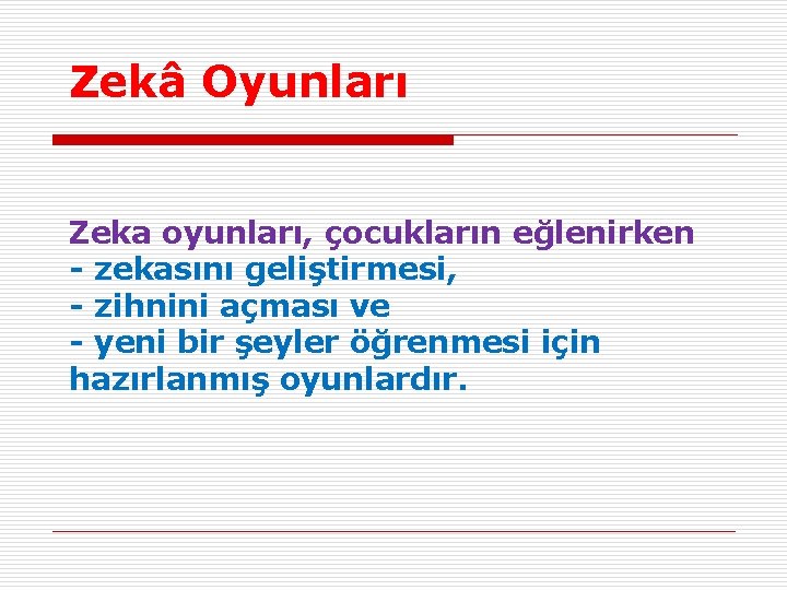 Zekâ Oyunları Zeka oyunları, çocukların eğlenirken - zekasını geliştirmesi, - zihnini açması ve -