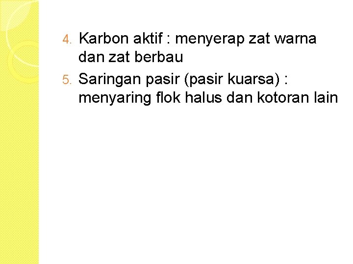 Karbon aktif : menyerap zat warna dan zat berbau 5. Saringan pasir (pasir kuarsa)