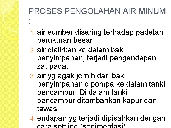 PROSES PENGOLAHAN AIR MINUM : air sumber disaring terhadap padatan berukuran besar 2. air