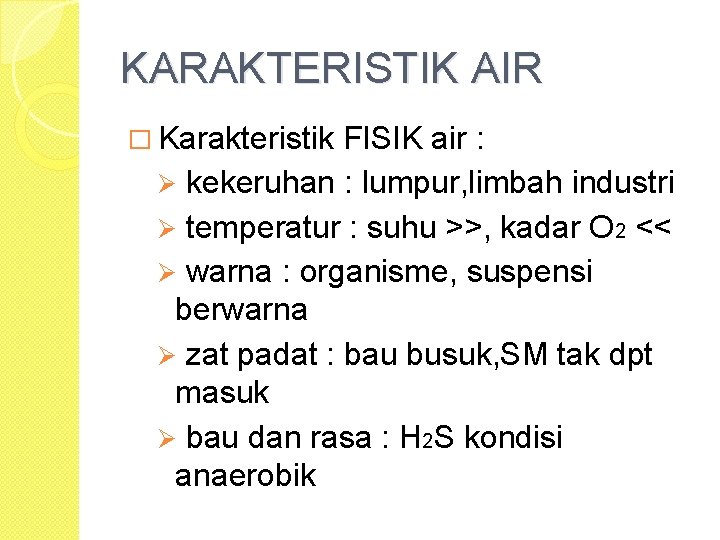 KARAKTERISTIK AIR � Karakteristik FISIK air : Ø kekeruhan : lumpur, limbah industri Ø