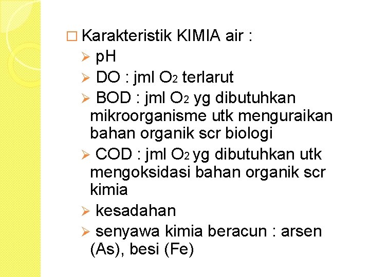 � Karakteristik KIMIA air : p. H Ø DO : jml O 2 terlarut