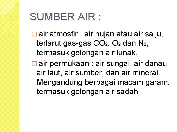SUMBER AIR : � air atmosfir : air hujan atau air salju, terlarut gas-gas