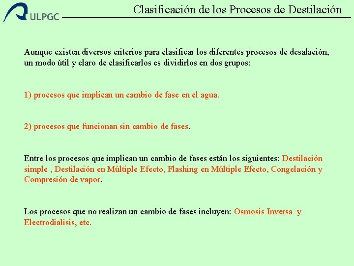 Clasificación de los Procesos de Destilación Aunque existen diversos criterios para clasificar los diferentes