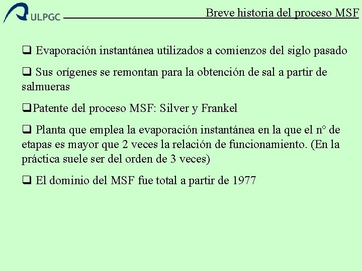 Breve historia del proceso MSF q Evaporación instantánea utilizados a comienzos del siglo pasado