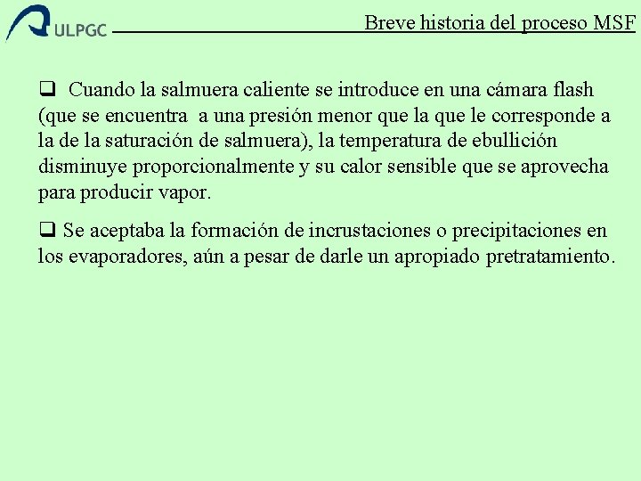 Breve historia del proceso MSF q Cuando la salmuera caliente se introduce en una