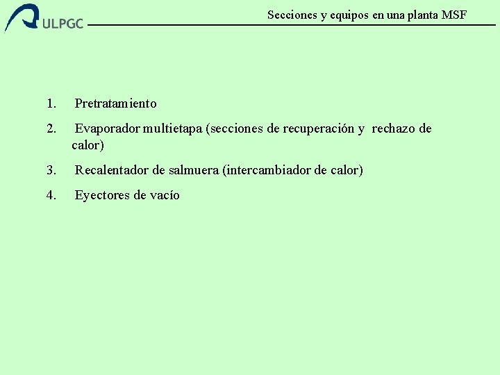 Secciones y equipos en una planta MSF 1. Pretratamiento 2. Evaporador multietapa (secciones de