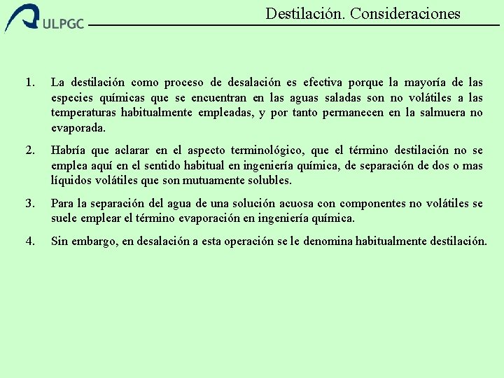 Destilación. Consideraciones 1. La destilación como proceso de desalación es efectiva porque la mayoría