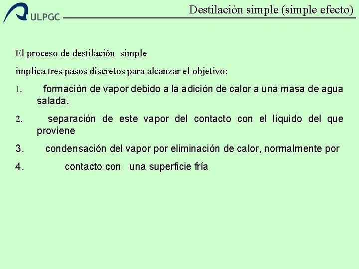 Destilación simple (simple efecto) El proceso de destilación simple implica tres pasos discretos para