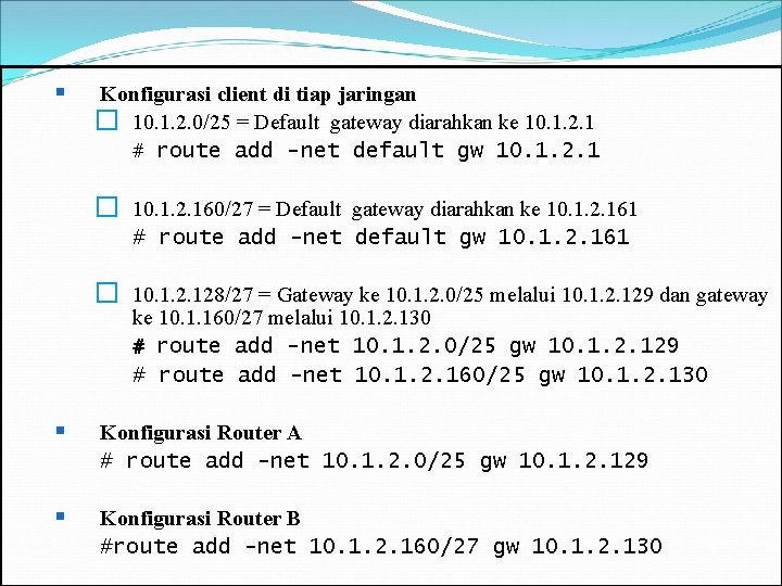 § Konfigurasi client di tiap jaringan � 10. 1. 2. 0/25 = Default gateway