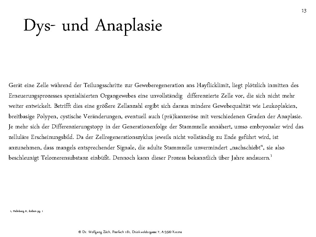 Dys- und Anaplasie 13 Gerät eine Zelle während der Teilungsschritte zur Geweberegeneration ans Hayflicklimit,