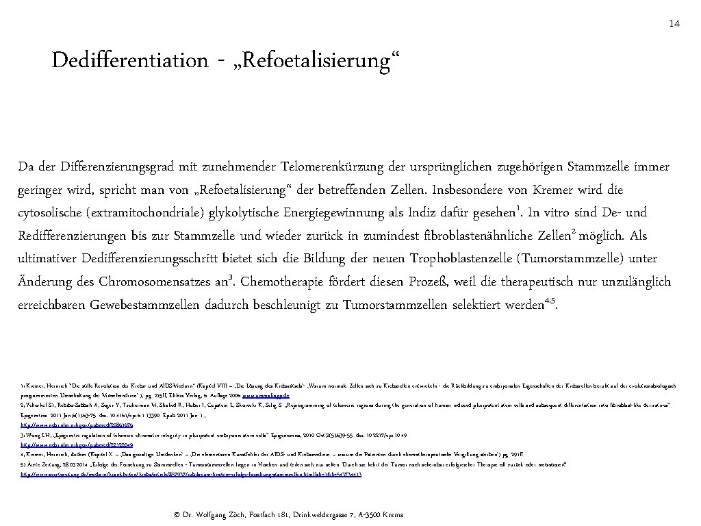 14 Dedifferentiation - „Refoetalisierung“ Da der Differenzierungsgrad mit zunehmender Telomerenkürzung der ursprünglichen zugehörigen Stammzelle