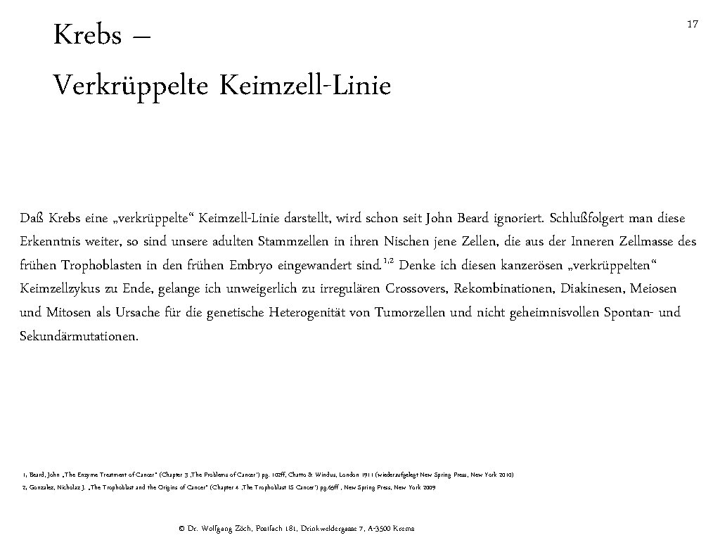 Krebs – Verkrüppelte Keimzell-Linie 17 Daß Krebs eine „verkrüppelte“ Keimzell-Linie darstellt, wird schon seit