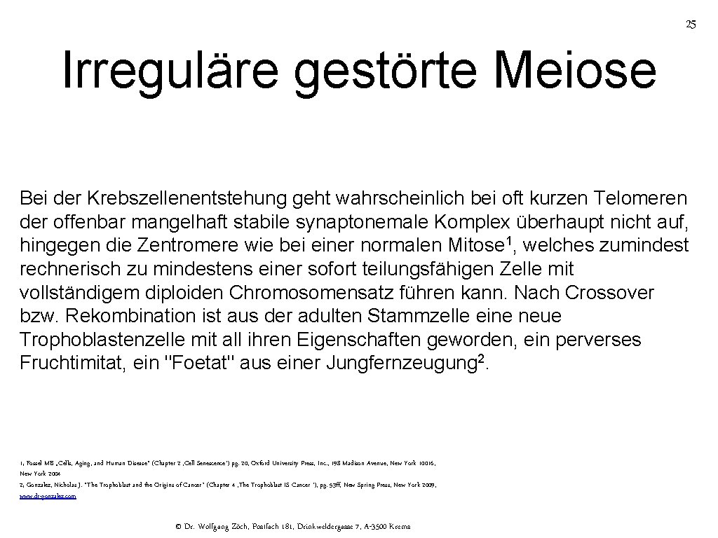25 Irreguläre gestörte Meiose Bei der Krebszellenentstehung geht wahrscheinlich bei oft kurzen Telomeren der
