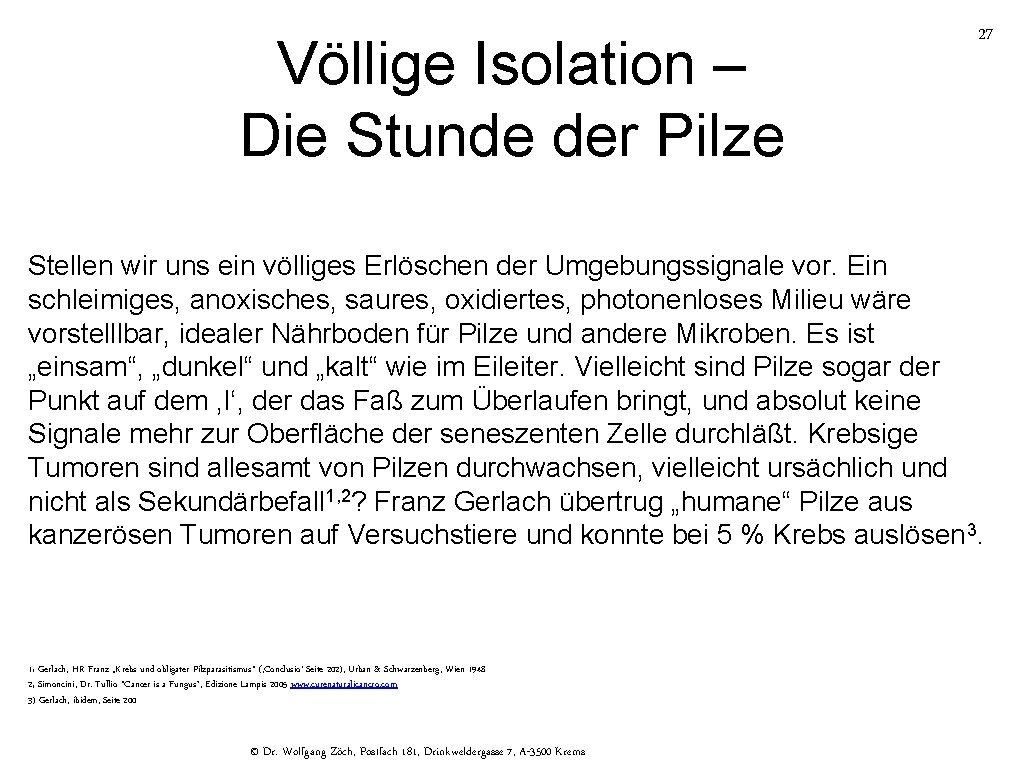 Völlige Isolation – Die Stunde der Pilze 27 Stellen wir uns ein völliges Erlöschen