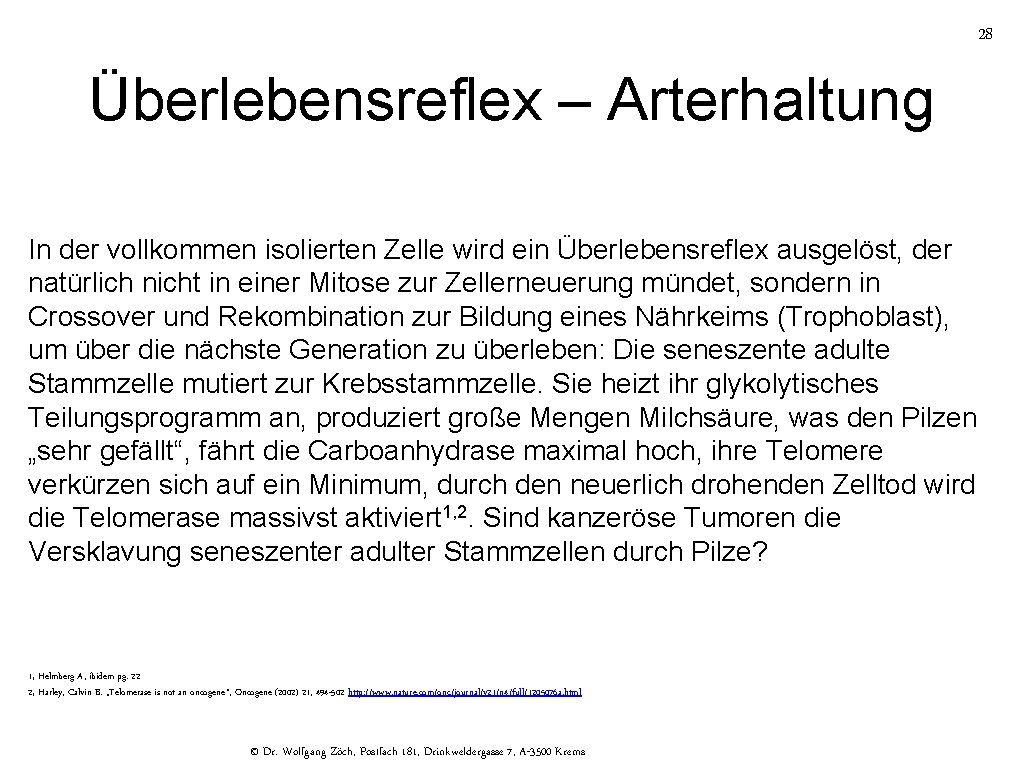 28 Überlebensreflex – Arterhaltung In der vollkommen isolierten Zelle wird ein Überlebensreflex ausgelöst, der