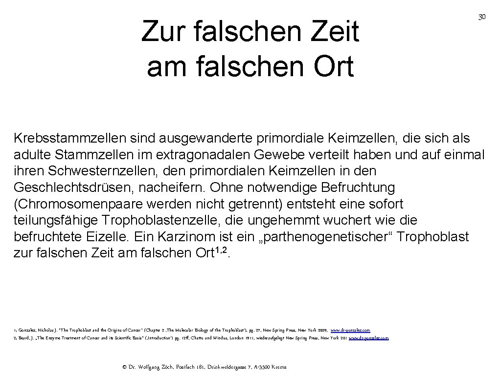 Zur falschen Zeit am falschen Ort 30 Krebsstammzellen sind ausgewanderte primordiale Keimzellen, die sich